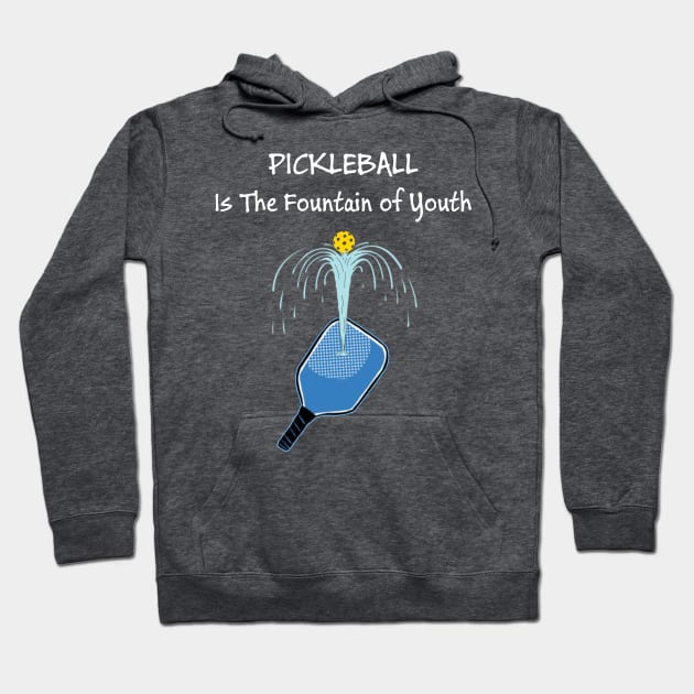 Pickleball - The Fountain of Youth Hoodie by numpdog